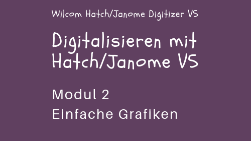 Digitalisieren mit Wilcom Hatch/Janome V5 – Modul 2